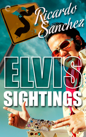Elvis Sightings by Ricardo Sanchez