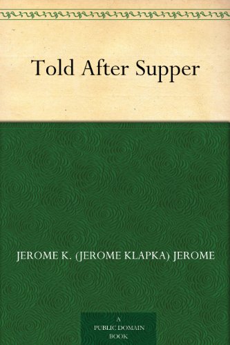 Told After Supper by Jerome K. Jerome