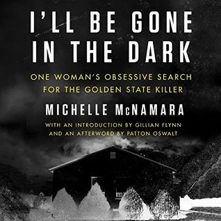 l’ll Be Gone in the Dark by Michelle McNamara