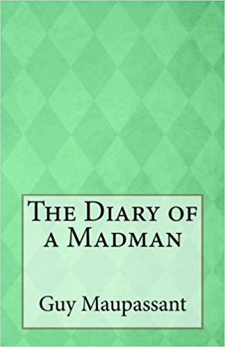 The Diary of a Madman by Guy de Maupassant
