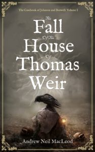 The Fall of the House of Thomas Weir by Andrew Neil MacLeod