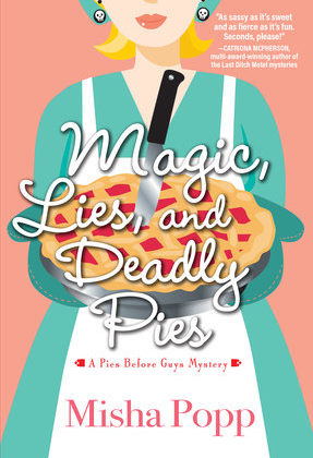 Magic, Lies, and Deadly Pies by Misha Popp
