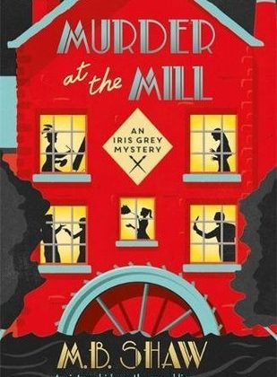 Murder at the Mill by M.B. Shaw
