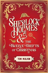 Sherlock Holmes and The Twelve Thefts of Christmas by Tim Major