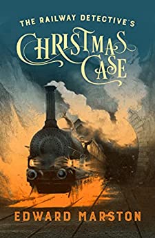 The Railway Detective’s Christmas Case by Edward Marston