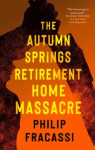 The Autumn Springs Retirement Home Massacre by Philip Fracassi The Autumn Springs Retirement Home Massacre by Philip Fracassi