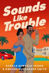 Sounds Like Trouble by Pamela Samuels Young and Dwayne Alexander Smith Sounds Like Trouble by Pamela Samuels Young and Dwayne Alexander Smith