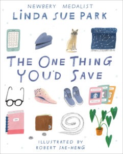 The One Thing You’d Save by Linda Sue Park The One Thing You’d Save by Linda Sue Park